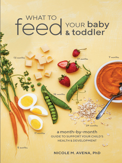 Title details for What to Feed Your Baby and Toddler by Nicole M. Avena, PhD - Available